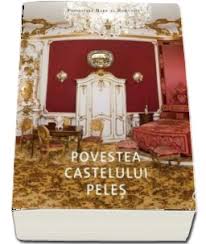 Ofi er al ordinului steaua rom niei de r zboi; Povestea Castelului Peles De Principele Radu Al Romaniei Principe Al Romaniei Radu Curtea Veche 60 00 Lei Librariaonline Ro