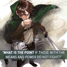 What is the point if those with the means and power do not fight? best quotes from eren jaeger of shingeki no kyojin or attack on titan. Facebook
