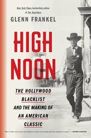 High noon (1952) by christopher laws leave a reply. High Noon The Hollywood Blacklist And The Making Of An American Classic Glenn Frankel Bloomsbury Usa