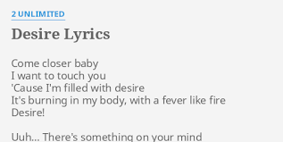 *bleaching may vary, it is all done by hand! Desire Lyrics By 2 Unlimited Come Closer Baby I