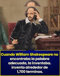 William Shakespeare es famoso por haber inventado o popularizado muchas  palabras y expresiones en inglés. Aquí les comparto algunas de las más  conocidas: 1. Addiction (adicción) 2. Amazement (asombro) 3. Bedroom  (dormitorio)