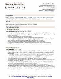 You will discuss insurance eligibility, benefits, and authorization with patients, explain their insurance coverage and what costs are not covered. Financial Counselor Resume Samples Qwikresume