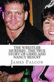 The Wrestler Murders: The True Story of Chris and Nancy Benoit : Falcon,  James: Amazon.co.za: Books