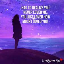 We did not find results for: Love Quotes Had To Realize You Never Loved Me You Just