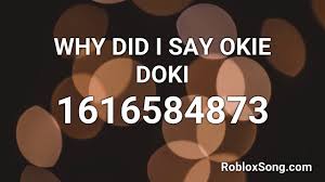 Looking for good nightcore music ids for your roblox games in one place. Why Did I Say Okie Doki Roblox Id Roblox Music Code Youtube
