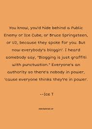 The public enemy is recorded in english and originally aired in united states. Ice T Quote You Know You D Hide Behind A Public Enemy Or Ice Cube Or Bruce Springsteen Or U2 Because They Spoke For You But Now Everybody S Bloggin I Heard Somebody Say Blogging Is Just Graffiti With Punctuation Everyone S An Authority So There S