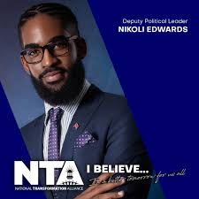 Statement by Nikoli Edwards following the announcement by the National  Transformation Alliance of the assumption of duties as Deputy Political  Leader: Today, a decision months in the making was announced. That is,