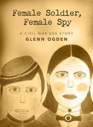 Amazon.com: Female Soldier, Female Spy: A Civil War Era Story eBook :  Ogden, Glenn: Kindle Store