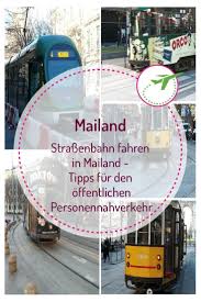 Strassenbahn Metro Mailand Tipps Fur Den Offentlichen Personennahverkehr Mailand Mailand Tipps Italien
