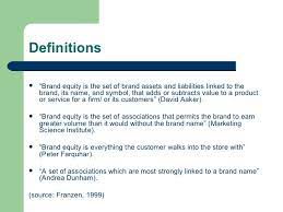 It is an earned competitive advantage that results in higher sales and revenue. Brand Equity
