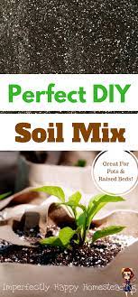 The Best Diy Soil Mix Recipe The Imperfectly Happy Home Organic Soil Mix Vegetable Garden Soil Organic Soil