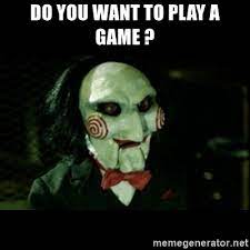 Do You Want To Play A Game Jigsaw Creepy Puppet Meme Generator