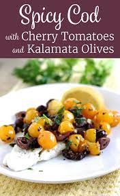 Cod With Cherry Tomatoes And Kalamata Olives Recipe Little Chef Big Appetite Recipe Olive Recipes Easy Fish Recipes Fish Recipes Healthy