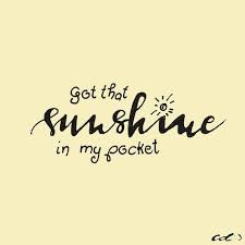 I Got That Sunshine In My Pocket Got That Good Song In My Feet Yeah Can T Sunshine Quotes Selfie Quotes Caption Quotes