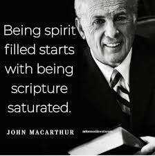 Being spirit filled starts with being scripture saturated. JOHNMACARTHURme  reformeddevotionals JOHN MACARTHUR