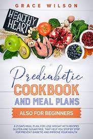 Why am i always hungry? Amazon Com Prediabetic Cookbook And Meal Plans Also For Beginners A 21 Days Meal Plan For Lose Weight With Recipes Gluten And Sugar Free That Help You Step By Health Diabetic And