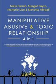 Manipulative, Abusive & Toxic Relationship, 4 In 1: Co-Dependency,  Emotional & Narcissistic Abuse Recovery (Dealing With Trauma, Healing &  Recovering From Codependency & Narcissism People / Mother): Farrah, Naila,  Fayre, Margot, Lise,