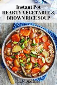 Instant Pot Hearty Vegetable And Brown Rice Soup Recipe Vegetarian Instant Pot Instant Pot Recipes Easy Instant Pot Recipes