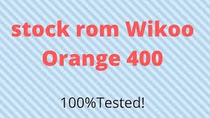 Download Firmware File Stock Rom Wikoo Orange 400 Firmware Rom Download