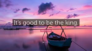 It's good to be kink (2015) (tv episode) title reference to it's good to be the king quote. Mel Brooks Quote It S Good To Be The King
