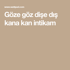 Goze Goz Dise Dis Kana Kan Intikam Kanada Guzel Soz Dis