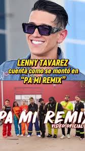 Lenny Tavarez cuenta como se montó en “Pa Mi Remix” #lennytavarez #len...