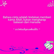 Cinta Yg Sebenarnya Cinta Yg Di Dasarkan Kepada Cinta Allah Dan Rosulnya Bahwa Cinta Adalah Tindakan Memberi Karna Allah Bukan Me Cinta Adalah Quran Manusia