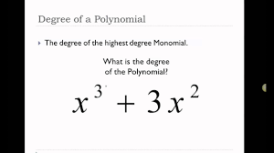 If there are three monomials or more, being added or subtracted, to make a polynomial, and each has a degree (lone variable has a degree of 1) and the monomial that has the highest degree represnts the whole polynomial's degree. 5 Minute Math Degrees And Leading Coefficients Of Polynomials Youtube