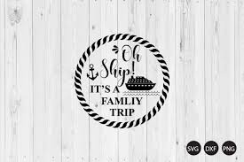 Download Oh Ship It S A Family Trip Svg Cruise Svg Cruise Quote Svg Crella