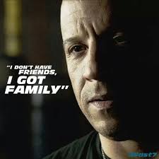 I Don T Have Friends I Got Family Fast Furious Quotes Fast And Furious I Dont Have Friends