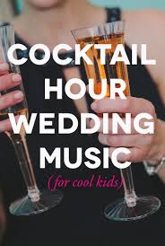 Playlist Cocktail Hour Songs A Practical Wedding Cocktail Hour Songs Wedding Cocktail Hour Music Cocktail Hour Playlist