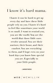Motivational coaches tout that positive mantras and affirmations tend to boost your confidents for the. 10 Inspiring Mom Quotes To Get You Through A Tough Day Meg Mcmillin Inspirational Quotes For Moms Quotes About Motherhood Mom Life Quotes