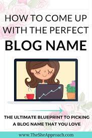 Want to know how to come up with a blog name? How To Come Up With A Blog Name The She Approach