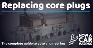 Replacing Core Plugs How A Car Works