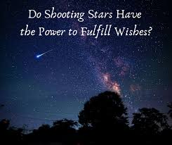 Shoot for the stars to set one's goals or ambitions very high; Do Shooting Stars Have The Power To Fulfill Wishes Exemplore