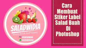 Maybe you would like to learn more about one of these? Cara Membuat Stiker Label Salad Buah Di Photoshop Edisi Request Dari Sari Kalimantan Youtube
