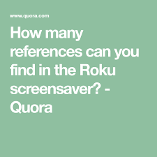 How to change screensaver on roku. How Many References Can You Find In The Roku Screensaver Quora Screen Savers Roku Canning