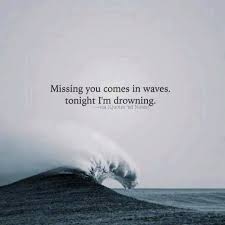 Missing You Comes In Waves Tonight I M Drowning Wave Quotes Drowning Quotes Quotes And Notes