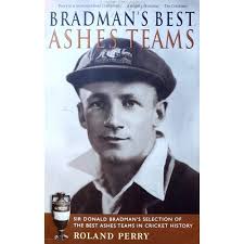 Bradman's Best Ashes Teams Perry Roland