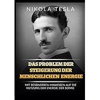 Das Problem der Steigerung der menschlichen Energie: Unter besonderer  Bezugnahme auf die Nutzung der Sonnenenergie : Tesla, Nikola, Dueber,  Jessica: Amazon.de: Bücher