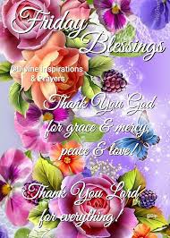 Monday blessing have a joyful and blessed day god sayings thanks for reading and checking these happy monday images and good morning monday quotes till the end! Friday Blessings Thank You God For Grace Mercy Peace Love Thank You Lord For Everything Good Morning Greetings Blessed Friday Morning Blessings