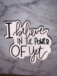 I Believe In The Power Of Yet Sticker Weatherproof Wonder Quotes Teacher Sticker Perfect For Laptops Wor In 2020 Teacher Stickers The Power Of Yet Wonder Quotes
