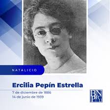 Ercilia Pepín Estrella 7 de diciembre de 1886 (Santiago) 14 de junio de  1939 (Santiago) Educadora, escritora, patriota y feminista. Primera mujer  que se opuso públicamente en contra de la invasión estadounidense (