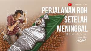 Orang kafir yang meninggal akan melalui perjalanan yang buruk. Mengikuti Perjalanan Roh Setelah Meninggal Youtube
