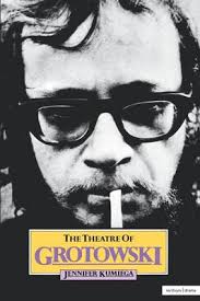 The Theatre of Grotowski by Jennifer Kumiega
