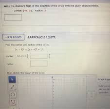 Given the center and radius of a circle, we can find its equation. Write The Standard Form Of The Equation Of The Circle Chegg Com