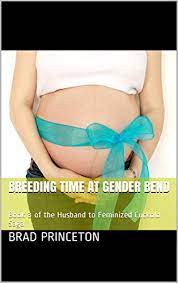 Hanging and thrashing my sissy little bondman in the terrace. Breeding Time At Gender Bend Book 3 Of The Husband To Feminized Cuckold Saga Kindle Edition By Princeton Brad Literature Fiction Kindle Ebooks Amazon Com