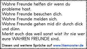 Wahre Freunde Helfen Dir Wenn Du Probleme Hast Wahre Freunde Besuchen Dich Wahre Freunde Melden Sich Wahre Freunde Tolle Spruche Und Zitate Auf Www Likemonster De