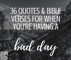 36 Quotes Bible Verses For When You Re Having A Bad Day Read an inspirational daily bible verse with a featured image, subscribe via email, share with friends, and discover related bible verses and devotionals.