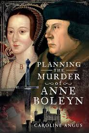 Planning the Murder of Anne Boleyn: Angus, Caroline: 9781399031868:  Amazon.com: Books